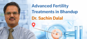 Advanced Fertility Treatments in Bhandup